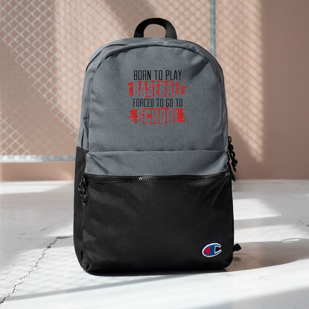 Born To Play Baseball Forced To Go To School Embroidered Champion Backpack