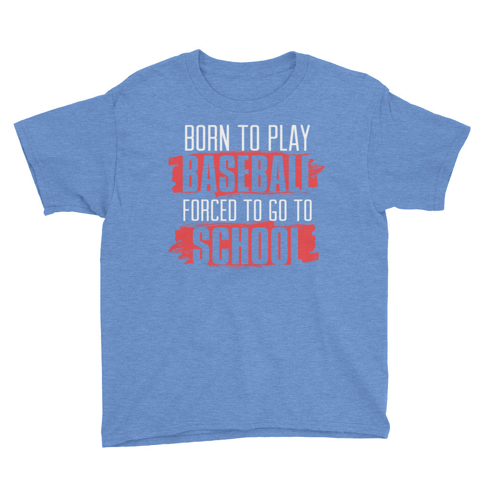 Born To Play Baseball Forced To Go To School Youth Short Sleeve T-Shirt