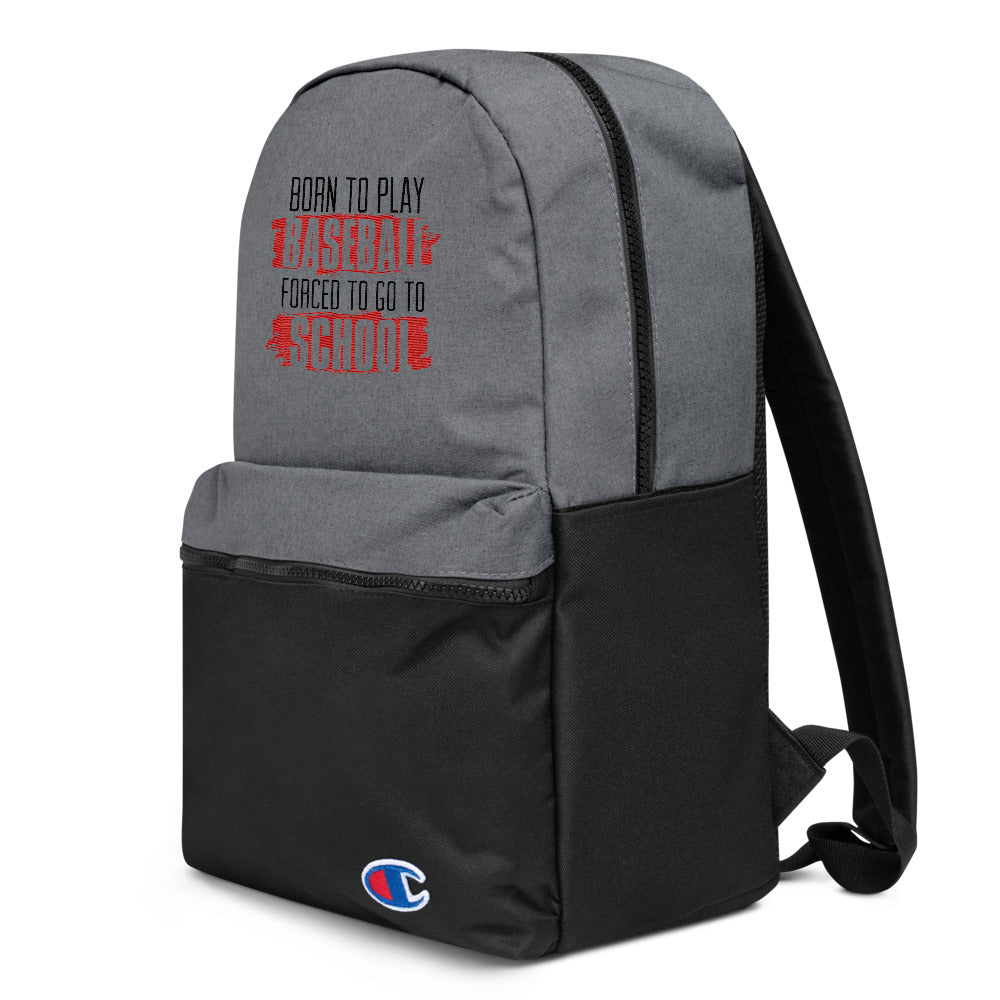 Born To Play Baseball Forced To Go To School Embroidered Champion Backpack