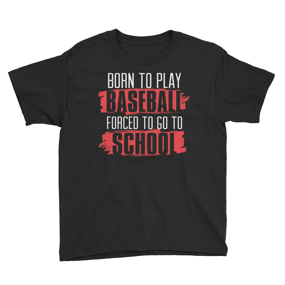 Born To Play Baseball Forced To Go To School Youth Short Sleeve T-Shirt