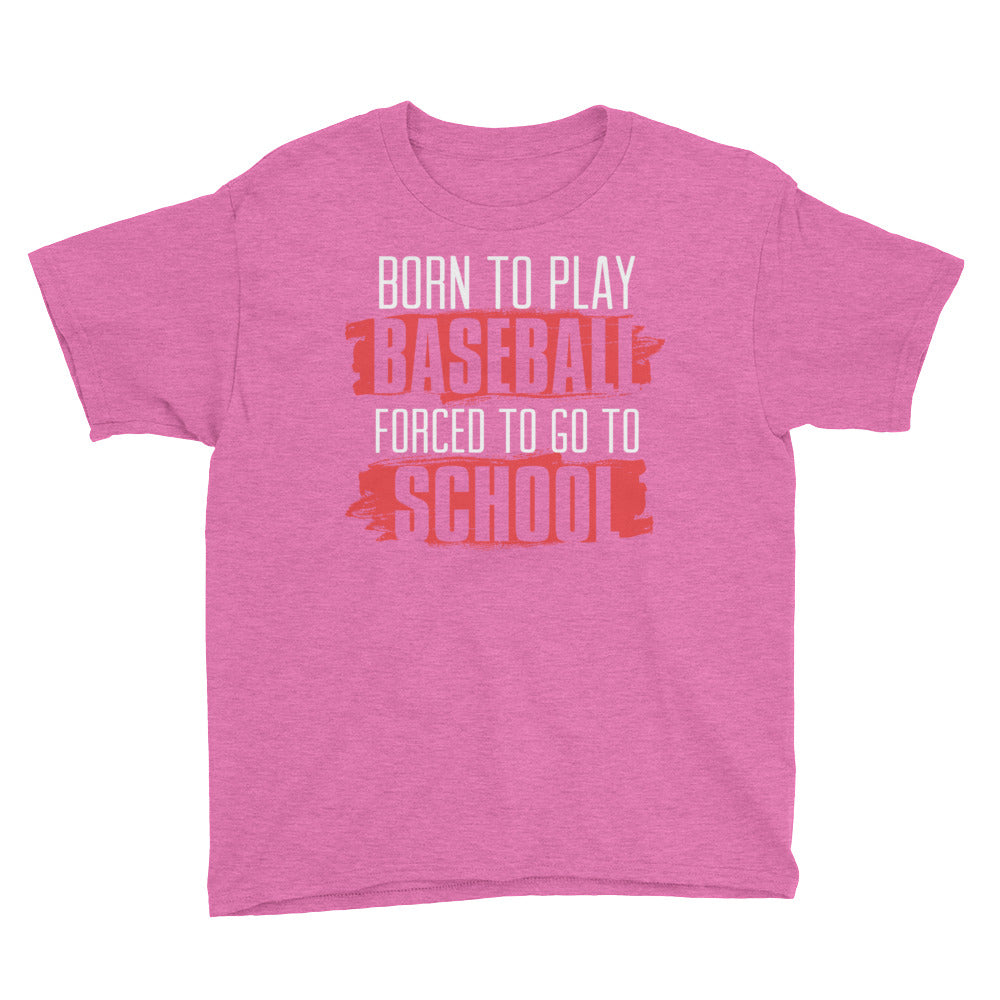 Born To Play Baseball Forced To Go To School Youth Short Sleeve T-Shirt