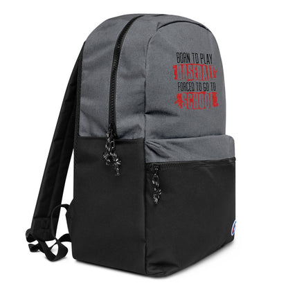 Born To Play Baseball Forced To Go To School Embroidered Champion Backpack