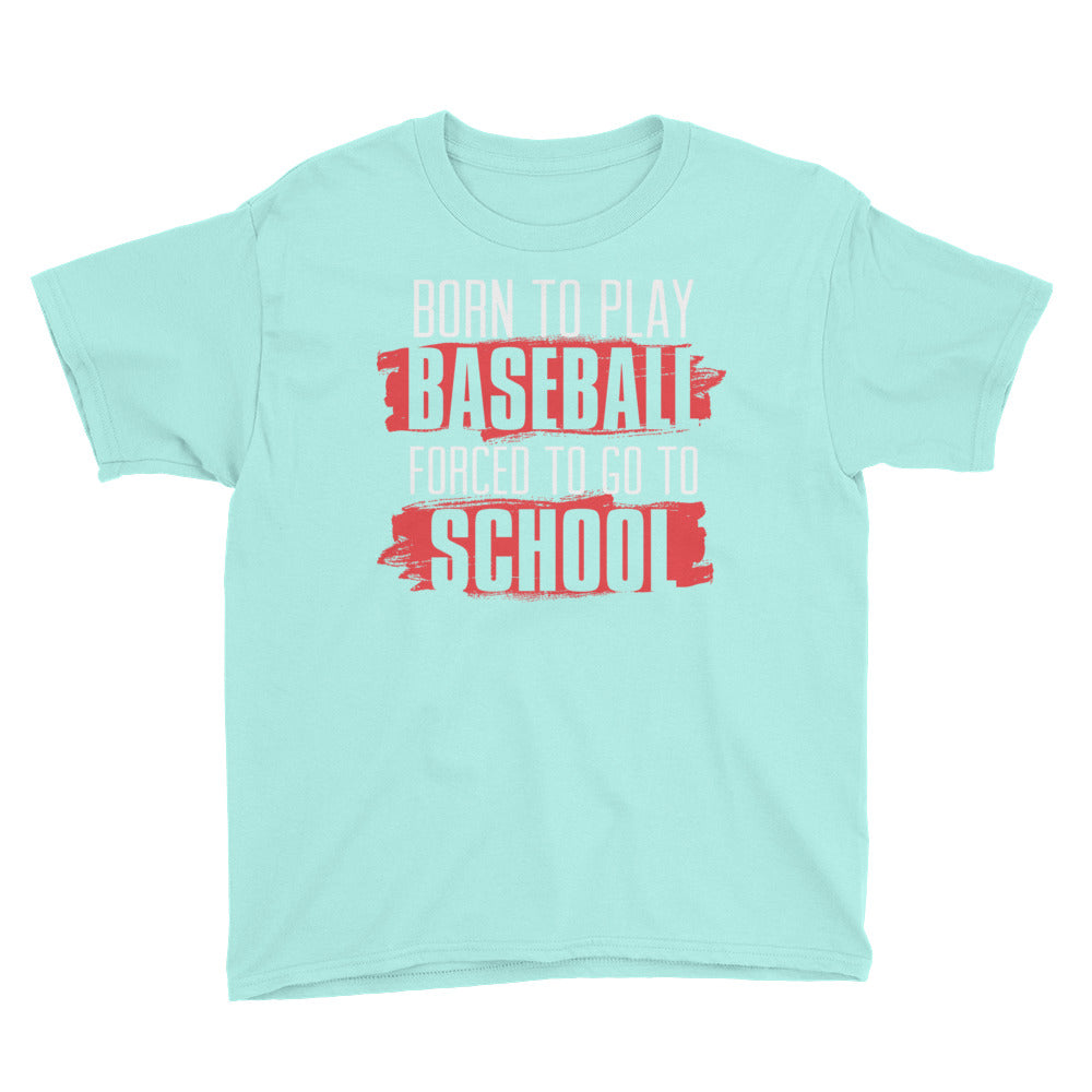 Born To Play Baseball Forced To Go To School Youth Short Sleeve T-Shirt